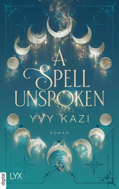 A Spell Unspoken / Magic and Moonlight Bd.2 (eBook, ePUB) - Kazi, Yvy