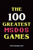 The 100 Greatest MSDOS Games (eBook, ePUB)