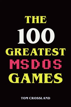 The 100 Greatest MSDOS Games (eBook, ePUB) - Crossland, Tom
