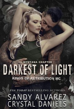 The Darkest of Light (Kings of Retribution MC Montana, #2) (eBook, ePUB) - Daniels, Crystal; Alvarez, Sandy