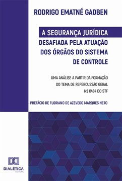 A Segurança Jurídica desafiada pela atuação dos Órgãos do Sistema de Controle (eBook, ePUB) - Gadben, Rodrigo Ematné