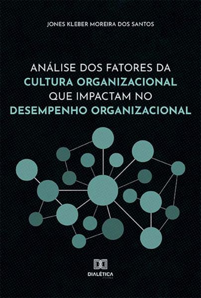 Análise dos fatores da Cultura Organizacional que impactam no Desempenho Organizacional (eBook, ePUB) Análise dos fatores da Cultura Organizacional que impactam no Desempenho Organizacional (eBook, ePUB)