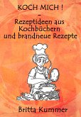 KOCH MICH ! – Rezeptideen aus Kochbüchern und brandneue Rezepte (eBook, ePUB)