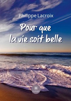 Pour que la vie soit belle - Philippe Lacroix