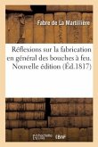 Réflexions sur la fabrication en général des bouches à feu. Nouvelle édition