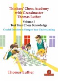 Thinkers' Chess Academy with Grandmaster Thomas Luther - Volume 3 - Test Your Chess Knowledge: Crucial Exercises to Sharpen Your Understanding
