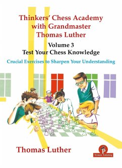 Thinkers' Chess Academy with Grandmaster Thomas Luther - Volume 3 - Test Your Chess Knowledge: Crucial Exercises to Sharpen Your Understanding - Luther