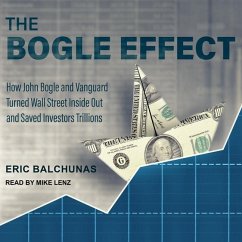 The Bogle Effect: How John Bogle and Vanguard Turned Wall Street Inside Out and Saved Investors Trillions - Balchunas, Eric