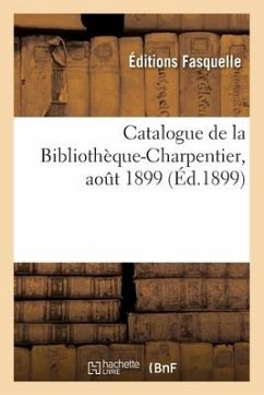 Catalogue de la Bibliothèque-Charpentier, août 1899 - Editions Fasquelle