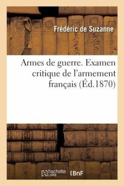 Armes de guerre. Examen critique de l'armement français - de Suzanne, Frédéric