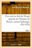 Une nuit au fort de Derpt, épisode de l'histoire de Russie, roman historique. Tome 1