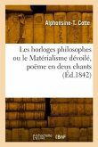 Les horloges philosophes ou le Matérialisme dévoilé, poëme en deux chants