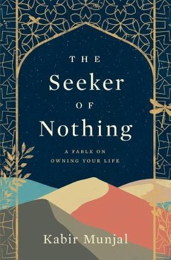 The Seeker of Nothing: A fable on owning your life - Munjal, Kabir