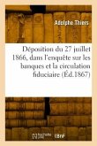 Déposition Du 27 Juillet 1866, Dans l'Enquête Ouverte Sur Les Banques Et La Circulation Fiduciaire