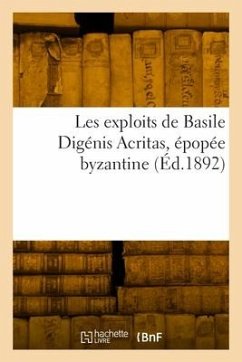 Les exploits de Basile Digénis Acritas, épopée byzantine - Legrand, Émile