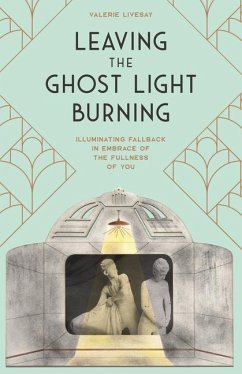 Leaving the Ghost Light Burning: Illuminating Fallback in Embrace of the Fullness of You - Livesay, Valerie