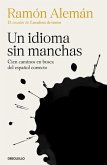 Un Idioma Sin Manchas: Cien Caminos En Busca del Español Correcto / An Unblemish Ed Language. One Hundred Roads in the Quest for Correction in Spanish