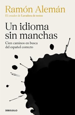 Un Idioma Sin Manchas: Cien Caminos En Busca del Español Correcto / An Unblemish Ed Language. One Hundred Roads in the Quest for Correction in Spanish - Alemán, Ramón
