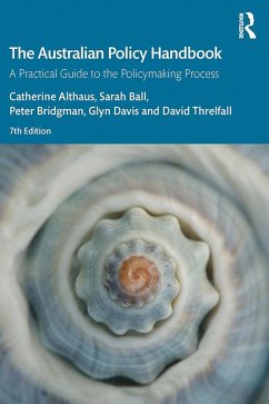 The Australian Policy Handbook (eBook, ePUB) - Althaus, Catherine; Ball, Sarah; Bridgman, Peter; Davis, Glyn; Threlfall, David