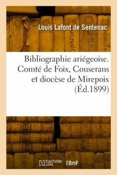 Bibliographie ariégeoise. Comté de Foix, Couserans et diocèse de Mirepoix - LaFont de Sentenac, Louis