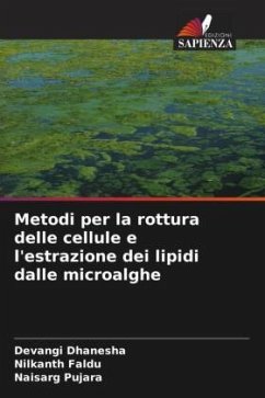 Metodi per la rottura delle cellule e l'estrazione dei lipidi dalle microalghe - Dhanesha, Devangi;Faldu, Nilkanth;Pujara, Naisarg