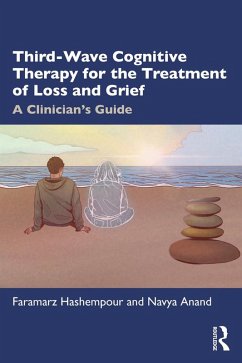 Third-Wave Cognitive Therapy for the Treatment of Loss and Grief (eBook, ePUB) - Hashempour, Faramarz; Anand, Navya