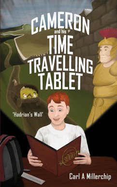 Cameron & His Time Travelling Tablet - Hadrians Wall - Millerchip, Carl A