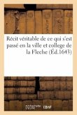 Récit véritable de ce qui s'est passé en la ville et college de la Fleche