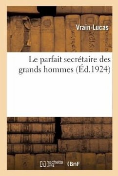 Le parfait secrétaire des grands hommes ou Les lettres de Sapho, Platon, Vercingétorix - Vrain-Lucas