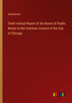 Tenth Annual Report of the Board of Public Works to the Common Council of the City of Chicago - Anonymous