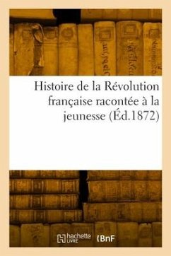 Histoire de la Révolution Française Racontée À La Jeunesse - Roche, A.