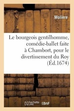 Le bourgeois gentilhomme, comédie-ballet faite à Chambort, pour le divertissement du Roy - Molière