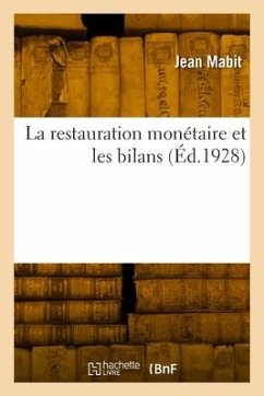 La Restauration Monétaire Et Les Bilans. Instabilité Du Franc Et l'Économie Privée - Mabit, Jean