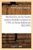 Recherches sur les hautes justices féodales existant en 1789