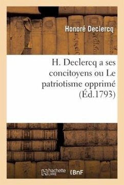 H. Declercq a ses concitoyens ou Le patriotisme opprimé - Declercq, Honoré