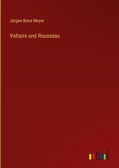Voltaire und Rousseau - Meyer, Jürgen Bona