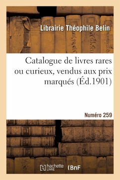 Cover Catalogue de livres rares ou curieux, vendus aux prix marqués. Numéro 259