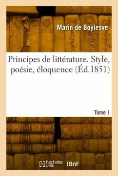 Principes de littérature. Style, poésie, éloquence. Tome 1 - De Boylesve, Marin