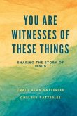 You Are Witnesses of These Things: Sharing the Story of Jesus