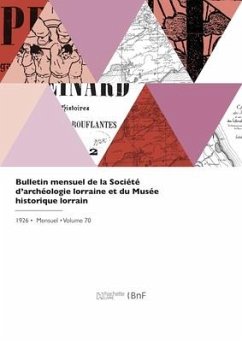 Bulletin Mensuel de la Société d'Archéologie Lorraine Et Du Musée Historique Lorrain - Societe D'Archeologie