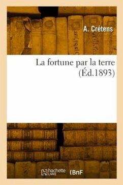 La fortune par la terre - Crétens, A.