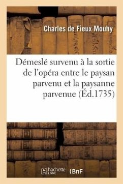 Démeslé survenu à la sortie de l'opéra entre le paysan parvenu et la paysanne parvenue - Mouhy, Charles De Fieux