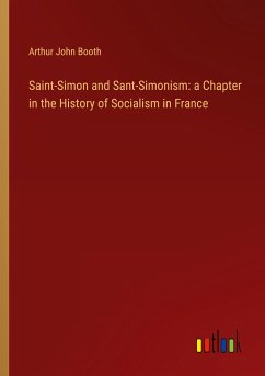 Saint-Simon and Sant-Simonism: a Chapter in the History of Socialism in France