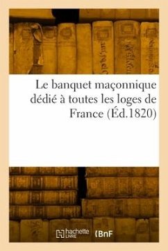 Le banquet maçonnique dédié à toutes les loges de France - Gentil, P.