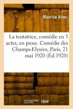 La tentatrice, comédie en 3 actes, en prose. Comédie des Champs-Elysées, Paris, 21 mai 1920 - Allou, Maurice