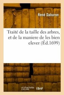 Traité de la taille des arbres, et de la maniere de les bien elever - Dahuron, René