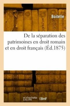 De la séparation des patrimoines en droit romain et en droit français - Boitelle