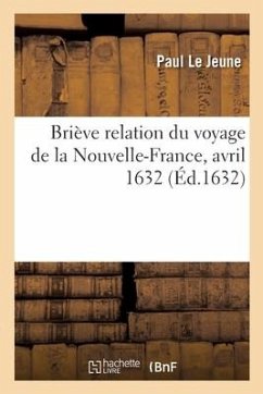 Briève Relation Du Voyage de la Nouvelle-France, Avril 1632 - Le Jeune, Paul