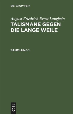 August Friedrich Ernst Langbein: Talismane gegen die lange Weile. Sammlung 1 - Langbein, August Friedrich Ernst