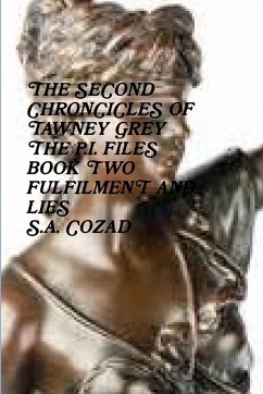 The Chronicles of Tawney Grey The P.I. Files Book Two Fulfilment and Lies - Cozad, S. A.